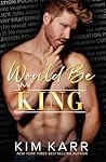 Would Be King by Kim Karr