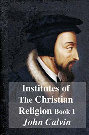 Institutes of The Christian Religion Book 1