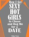 How I Get Sexy Hot Girls to Chase and Beg Me for a Date
