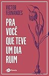 Pra você que teve um dia ruim: Victor Fernandes (Portuguese Edition)