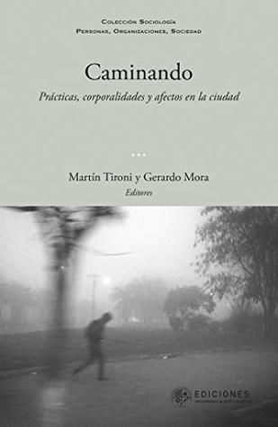 Caminando: Prácticas, corporalidades y afectos en la ciudad (Spanish Edition)