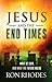 Jesus and the End Times: What He Said...and What the Future Holds