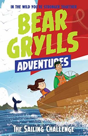 The Sailing Challenge (A Bear Grylls Adventure #12)