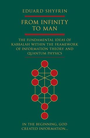 From Infinity to Man: The Fundamental Ideas of Kabbalah Within the Framework of Information Theory and Quantum Physics (Kindle Edition)