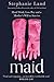 Maid: Hard Work, Low Pay, and a Mother's Will to Survive