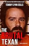 The Brutal Texan: The Shocking True Story of Serial Killer Tommy Lynn Sells