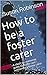 How to be a foster carer by Nanny Wilson