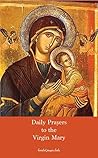 Daily Prayers to the Virgin Mary: Extracted from the devotions, meditations, and spiritual works of Saint Alphonsus Liguori