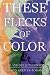 These Flecks of Color