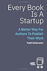 Every Book Is a Startup by Todd Sattersten