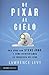 DE PIXAR AL CIELO. MIS AÑOS CON STEVE JOBS Y COMO REINVENTAMOS LA INDUSTRIA DEL CINE