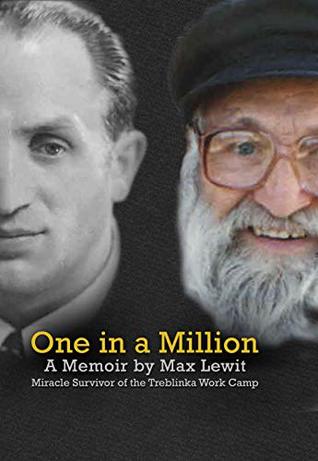 One in a Million: A Memoir by Max Lewit, Miracle Survivor of the Treblinka Work Camp 1911 - 2001 (Kindle Edition)
