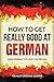 How to Get Really Good at German: Learn German to Fluency and Beyond