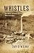 Whistles: The Story of Long...