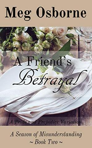 A Friend's Betrayal: A Pride and Prejudice Variation (A Season of Misunderstanding Book 2)