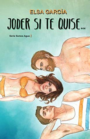 Joder si te quise... (Serie Somos Agua, #1)