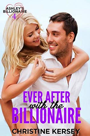 Ever After with the Billionaire (Ashley's Billionaire, Book 4) (Ashley's Billionaire Series)