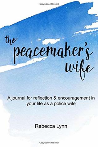 The Peacemaker's Wife: A journal for reflection & encouragement for your life as a police wife (Paperback)