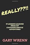 REALLY??!!: 99 Lessons Learned From My Customer Service Adventures (99 Series: Memoirs)