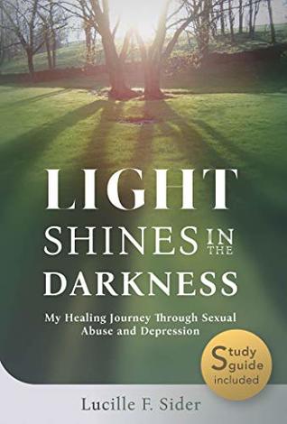 Light Shines in the Darkness: My Healing Journey Through Sexual Abuse and Depression (Kindle Edition)