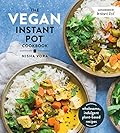 The Vegan Instant Pot Cookbook: Wholesome, Indulgent Plant-Based Recipes 