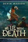 We Lie With Death by Devin Madson