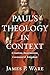 Paul's Theology in Context:...