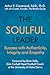 The Soulful Leader: Success with Authenticity, Integrity and Empathy