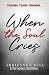 When the Soul Cries by Adrienne E. Bell