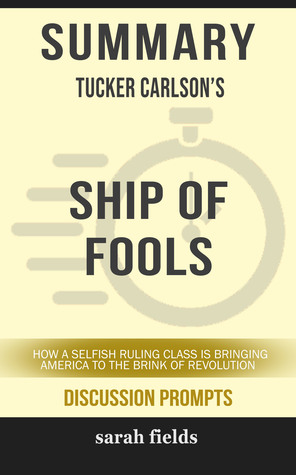 Summary of Ship of Fools: How a Selfish Ruling Class Is Bringing America to the Brink of Revolution by Tucker Carlson
