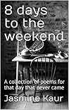 8 days to the weekend: Poems for that day which never seems to arrive