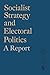 Socialist Strategy and Elec...