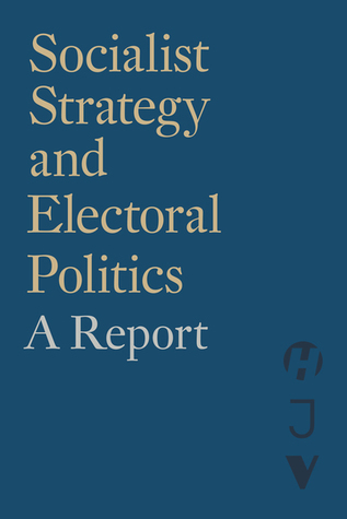 Socialist Strategy and Electoral Politics: A Report (ebook)