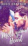 Melt Your Heart by Josie Grayson