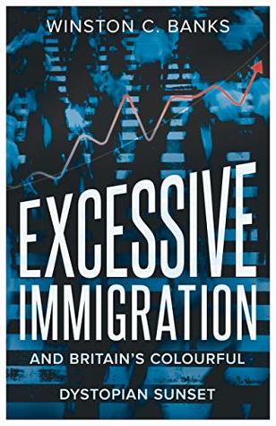 Excessive Immigration: And Britain's Colourful Dystopian Sunset (Kindle Edition)