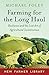 Farming for the Long Haul: Resilience and the Lost Art of Agricultural Inventiveness (New Farmer Library)