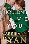 Shouldn't Have You by Carrie Ann Ryan