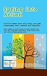 Spring into Action: Little ideas that will help you get organised, well rested and happier this springtime. Spring into Action: Little ideas that will help you get organised, well rested and happier this springtime.
