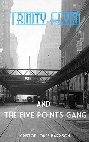 Trinity Flynn and the Five Points Gang (Kindle Edition)