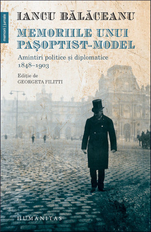 Memoriile unui pașoptist-model: amintiri politice și diplomatice, 1848–1903 (Paperback)