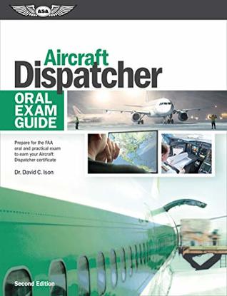 Aircraft Dispatcher Oral Exam Guide: Prepare for the FAA oral and practical exam to earn your Aircraft Dispatcher certificate (Kindle Edition)