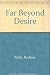 Far Beyond Desire