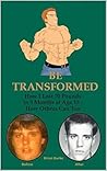 Be Transformed: How I Lost 70 Pounds in 3 Months at Age 15 - How Others Can Too