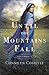 Until the Mountains Fall by Connilyn Cossette Until the Mountains Fall by Connilyn Cossette