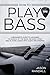 How to Play the Bass: A Beginner’s Guide to Learning the Basics of the Bass, Reading Music, and Playing Songs with Audio Recordings (Guitars for Beginners)