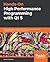 Hands-On High Performance Programming with Qt 5: Build cross-platform applications using concurrency, parallel programming, and memory management