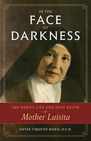In the Face of Darkness: The Heroic Life and Holy Death of Mother Luisita (Kindle Edition)