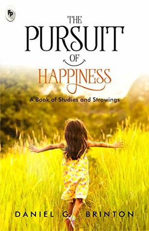 Pursuit of Happiness: A Book of Studies and Strowings, The (Paperback)