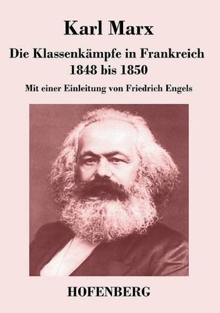 Die Klassenkämpfe in Frankreich 1848 bis 1850: Mit einer Einleitung von Friedrich Engels (German Edition)