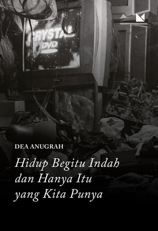 Hidup Begitu Indah dan Hanya Itu yang Kita Punya (Paperback)